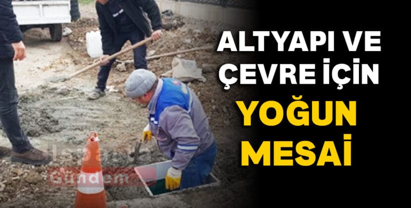 ALTYAPI VE CEVRE ICIN YOGUN MESSAI