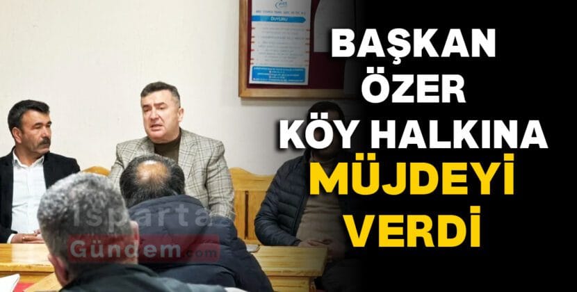 BASKAN OZER KOY HALKINA MUJDEYI VERDI