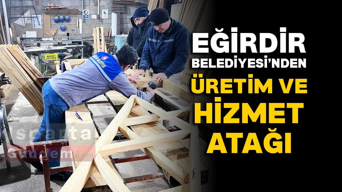 Eğirdir Belediyesi’nden Kapsamlı Üretim ve Hizmet Atılımı