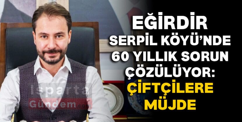EGIRDIR SERPIL KOYU CIFTCILERE MUJDE
