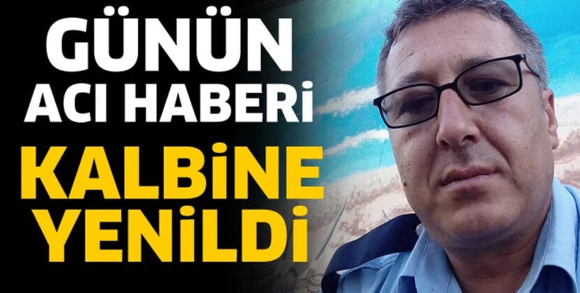 GUNUN ACI HABERI KALBINE YENILDI