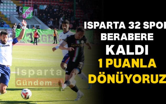 ISPARTA 32 SPOR BERABERE KALDI 1 PUANLA DONUYORUZ