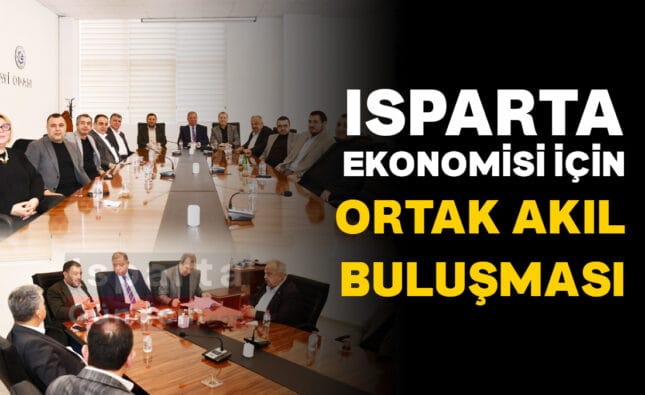 ISPARTA EKONOMISI ICIN ORTAK AKIL BULUSMASI