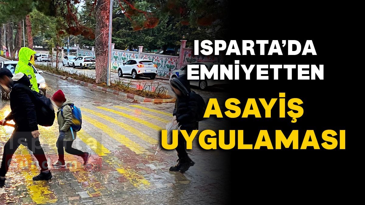 Isparta’da Çocuk ve Gençlerin Güvenliği İçin Kapsamlı Seferberlik: Emniyetten Huzur Denetimleri