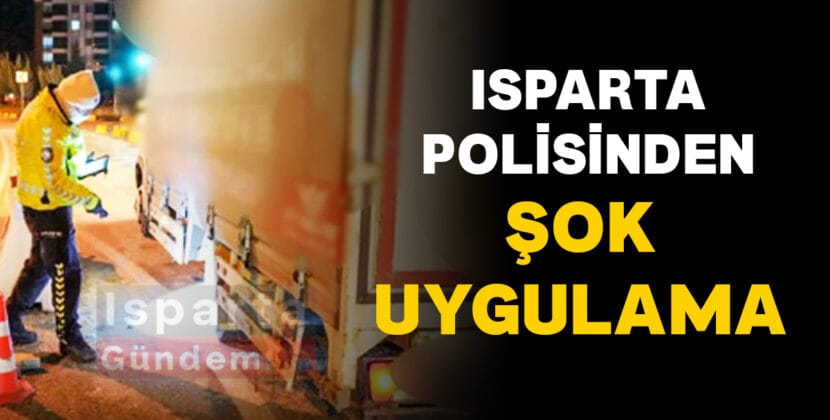 ISPARTA POLISINDEN SOK UYGULAMA