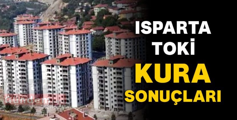 ISPARTA TOKI KURA SONUCLARI