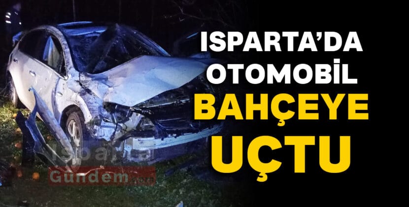 ISPARTADA OTOMOBIL BAHCEYE UCTU