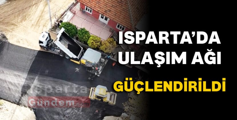 ISPARTADA ULASIM AGI GUCLENDIRILDI