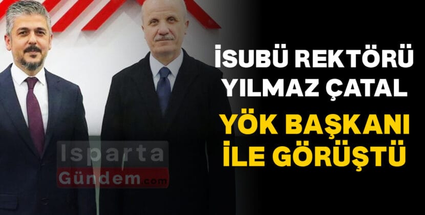 ISUBU REKTORU YILMAZ CATAL YOK BASKANI ILE GORUSTU