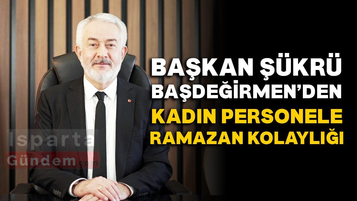 Isparta Belediyesi: Kadın Çalışanlara Ramazan Ayı Boyunca Erken Mesai İmkanı