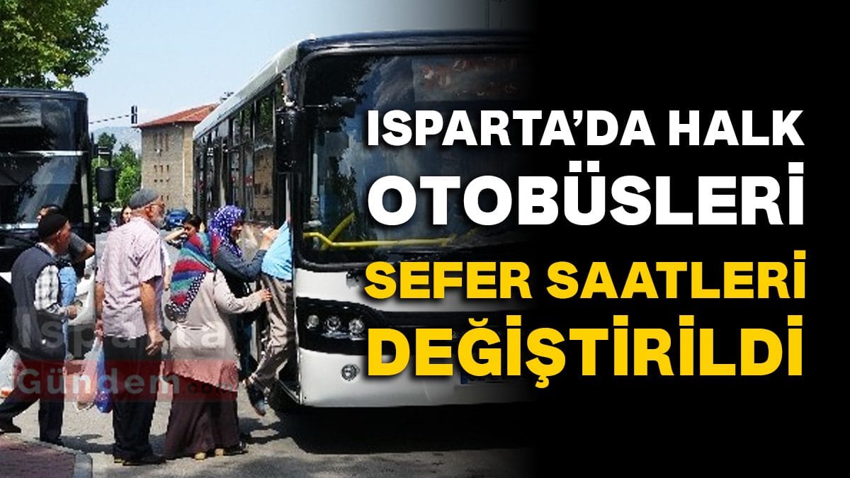 Isparta’da Halk Otobüsü Saatleri Değişti!