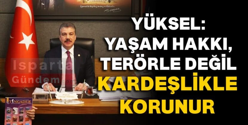 YUKSEL YASAM HAKKI TERORLE DEGIL KARDESLIKLE KORUNUR