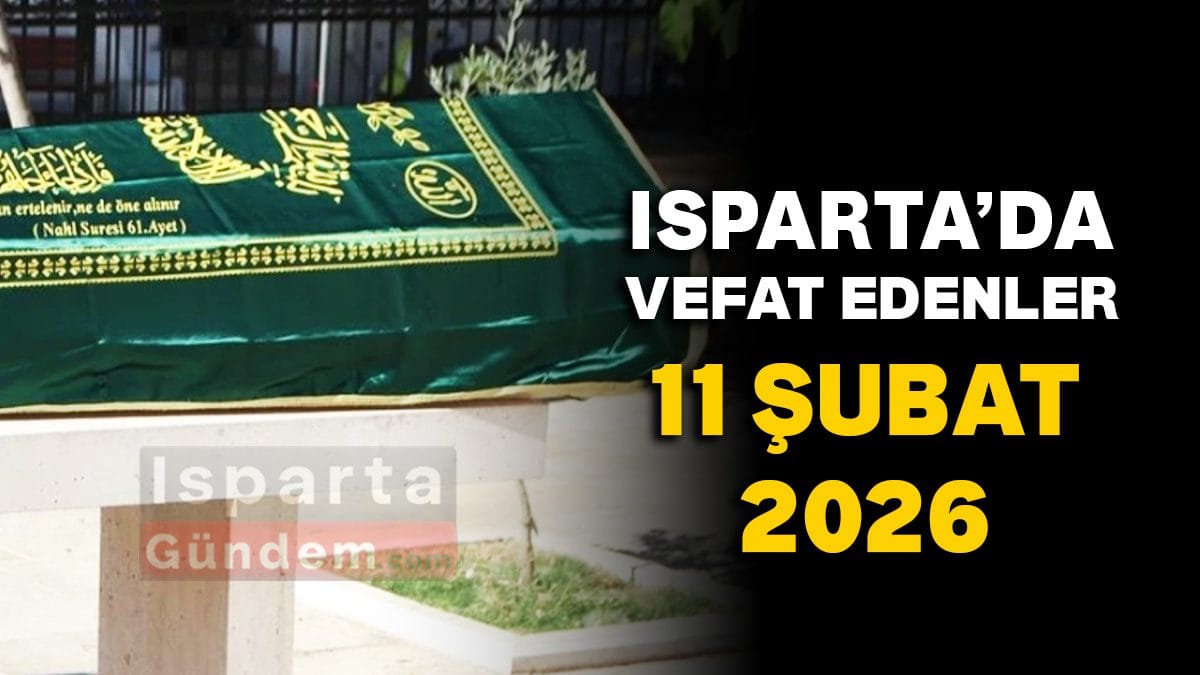 Isparta’da Vefat Edenler: 11 Şubat 2026