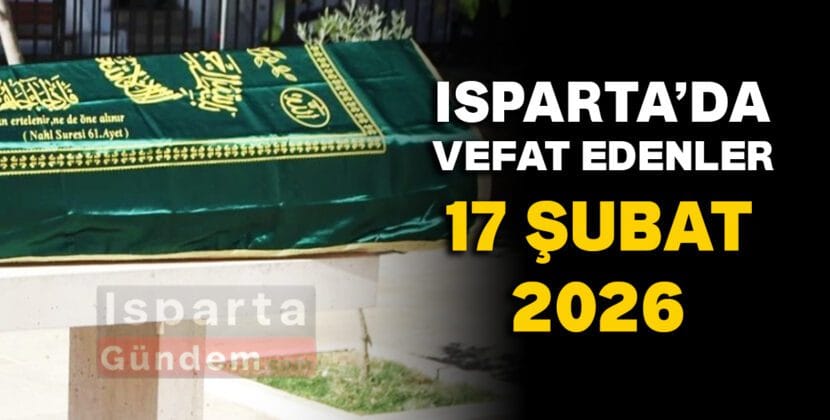 isparta vefat edenler 17 subat 2026