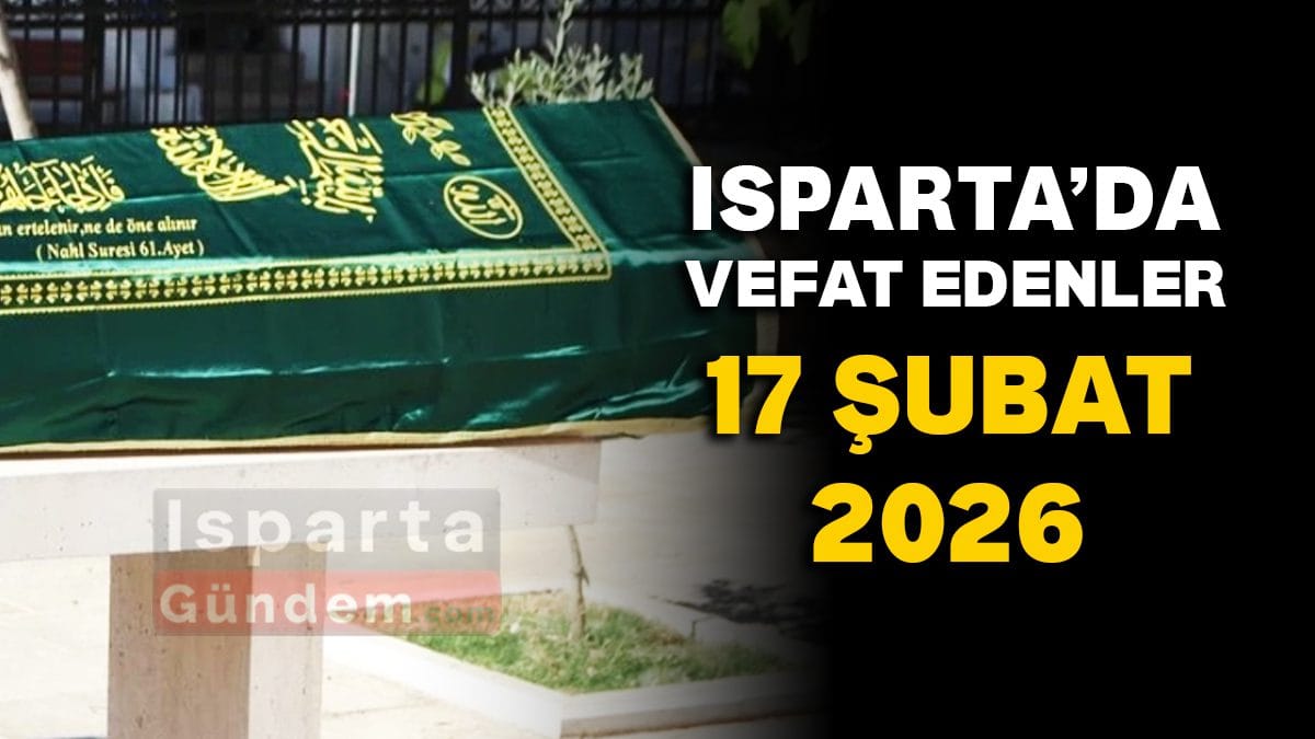 Isparta’da Vefat Edenler: 17 Şubat 2026