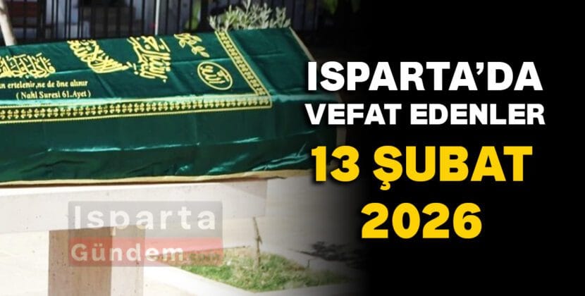 ispartada vefat edenler 13 subat 2026