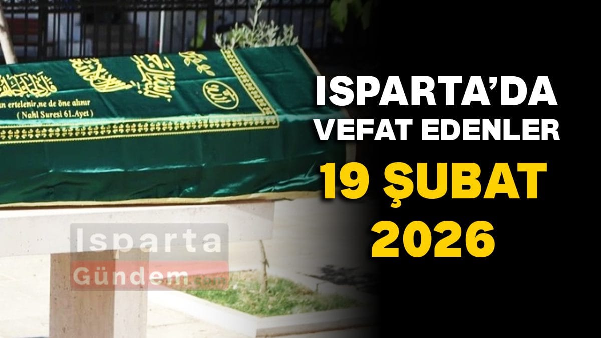 Isparta’da Bugün Vefat Edenler 19 Şubat 2026