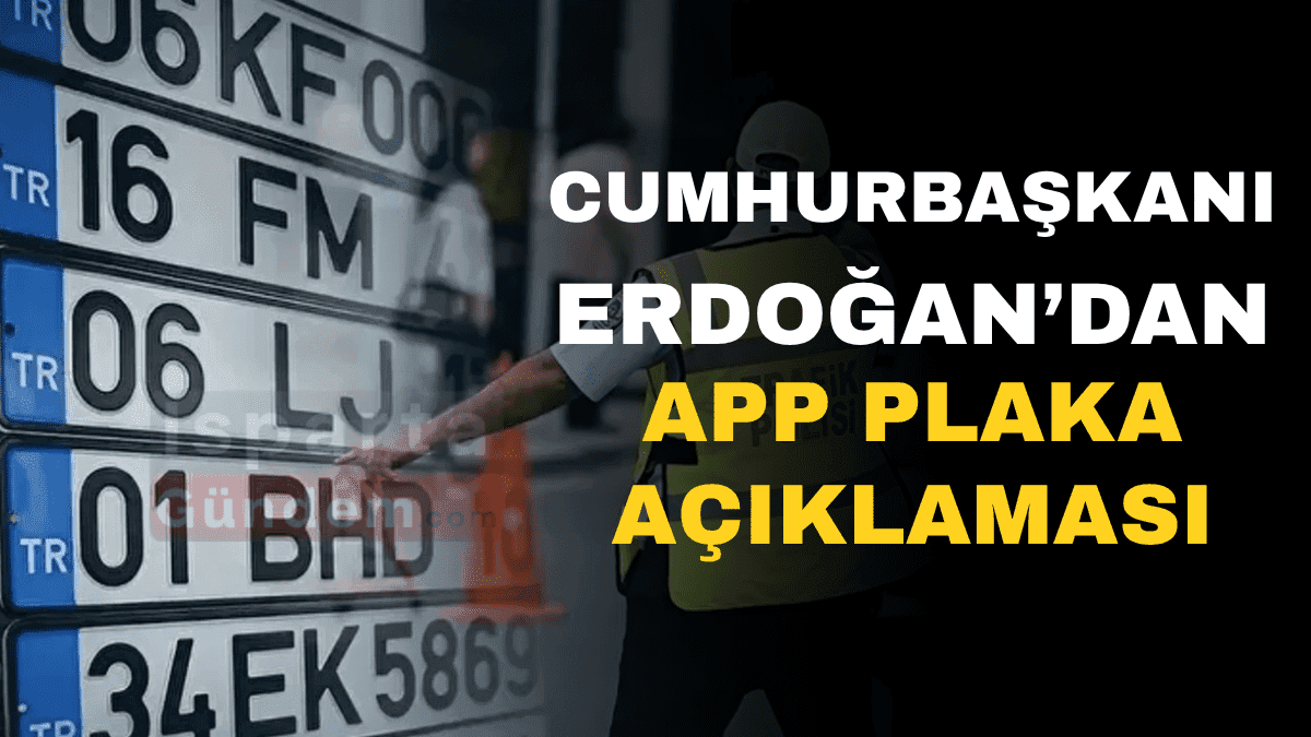 Cumhurbaşkanı Erdoğan’dan APP Plaka Talimatı