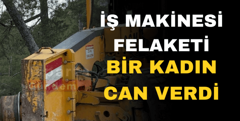 İŞ MAKİNESİ KAZASI
