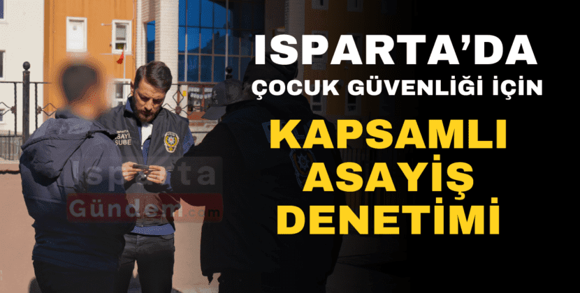 ISPARTA ÇOCUK GÜVENLİĞİ OPERASYONU