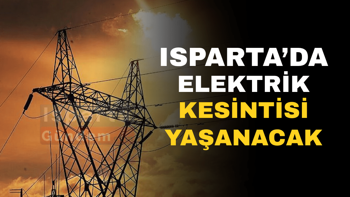 Isparta’da Elektrik Kesintisi Yaşanacak