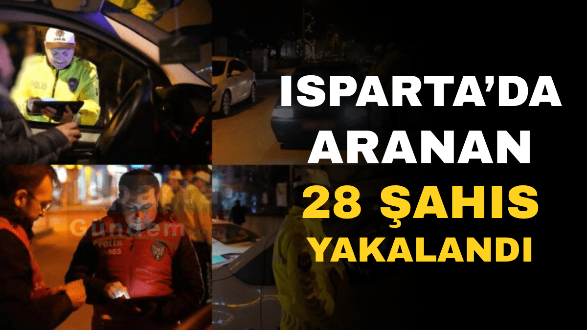 Isparta’da Aranan 28 Şahıs Yakalandı