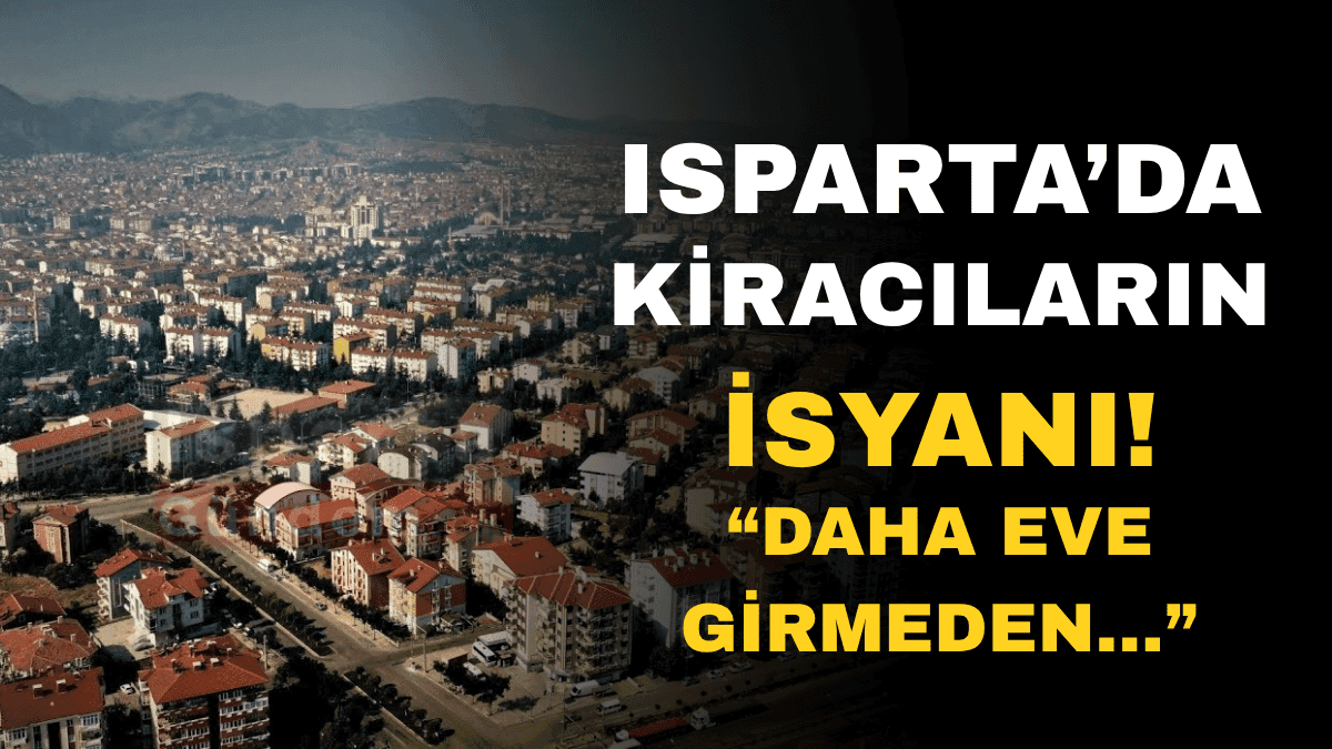 Isparta’da Kiracılar İsyanda! “Daha Eve Girmeden…”