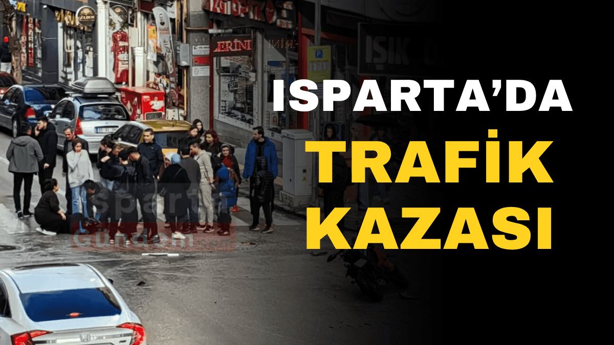 Isparta’da Hastane Caddesi’nde Trafik Kazası
