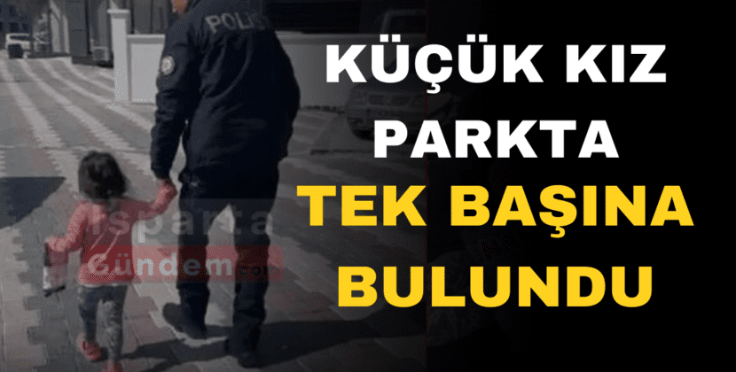 KÜÇÜK KIZ PARKTA BULUNDU