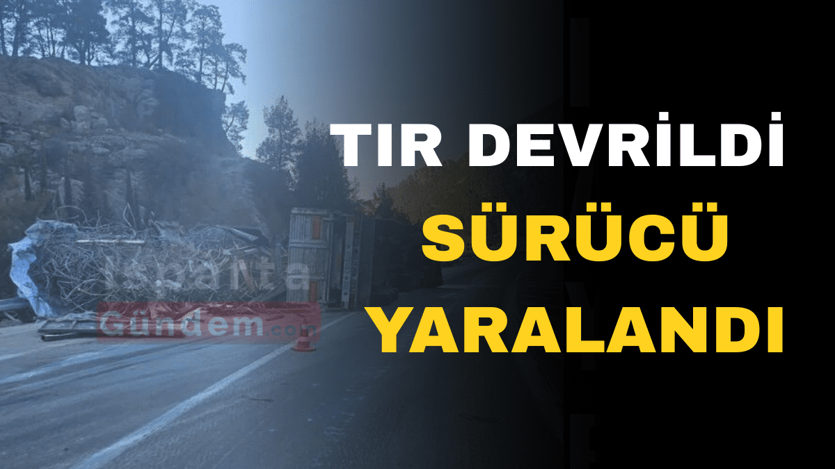TIR DEVRİLDİ TIR DEVRİLDİ