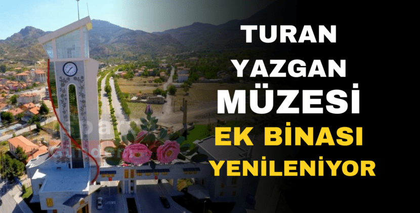 TURAN YAZGAN MÜZESİ YENİLENİYOR