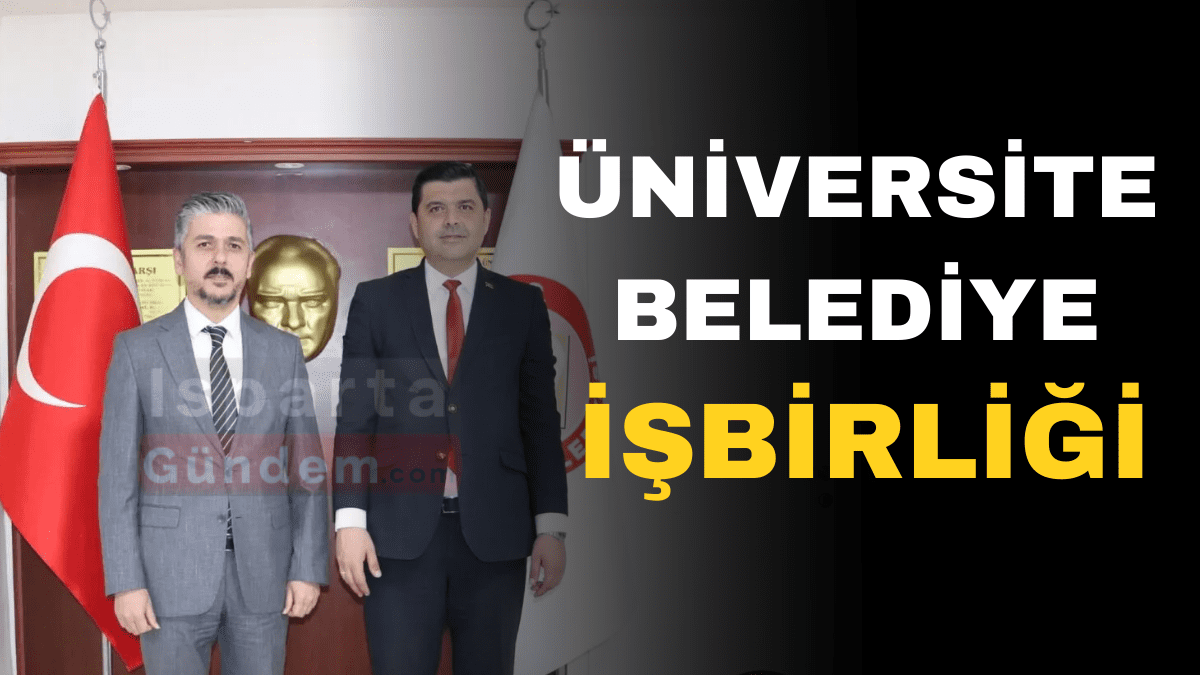 Uluborlu’da Üniversite-Belediye El Ele