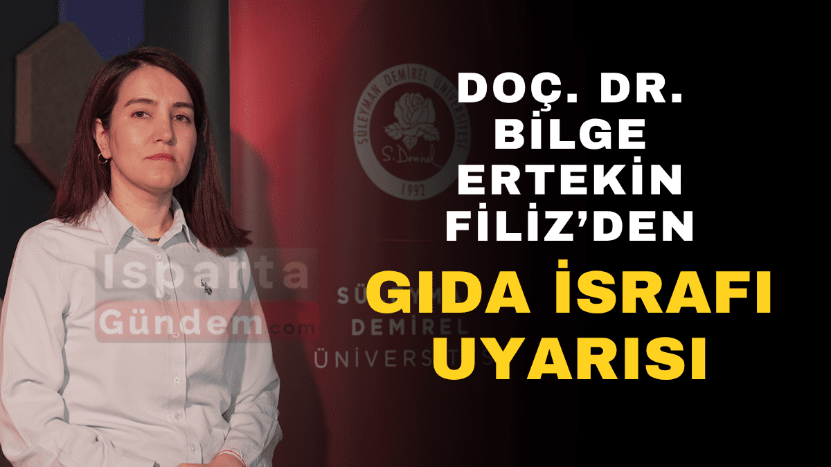 Doç. Dr. Bilge Ertekin Filiz’den Gıda İsrafı Uyarısı