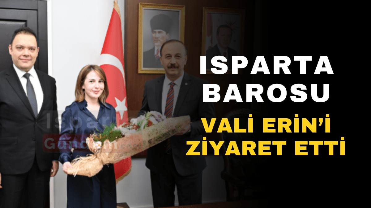 Isparta’da Barosu Vali Erin’i Ziyaret Etti