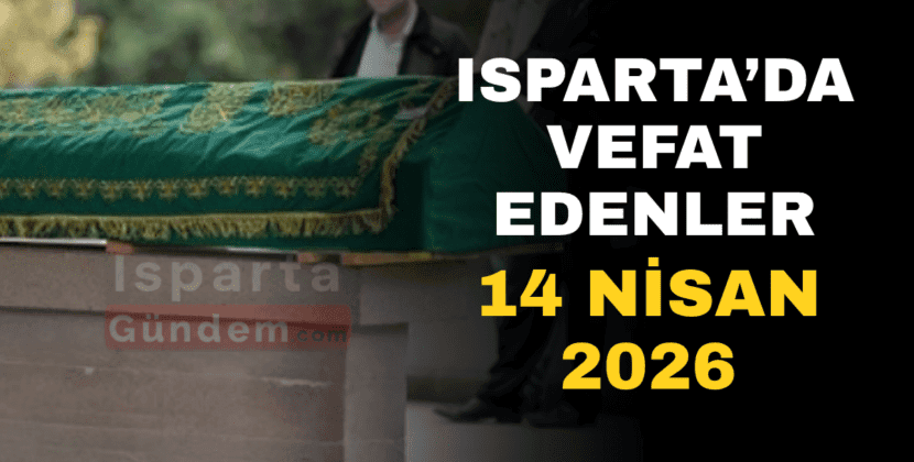 Isparta’da Vefat Edenler 14 Nisan 2026