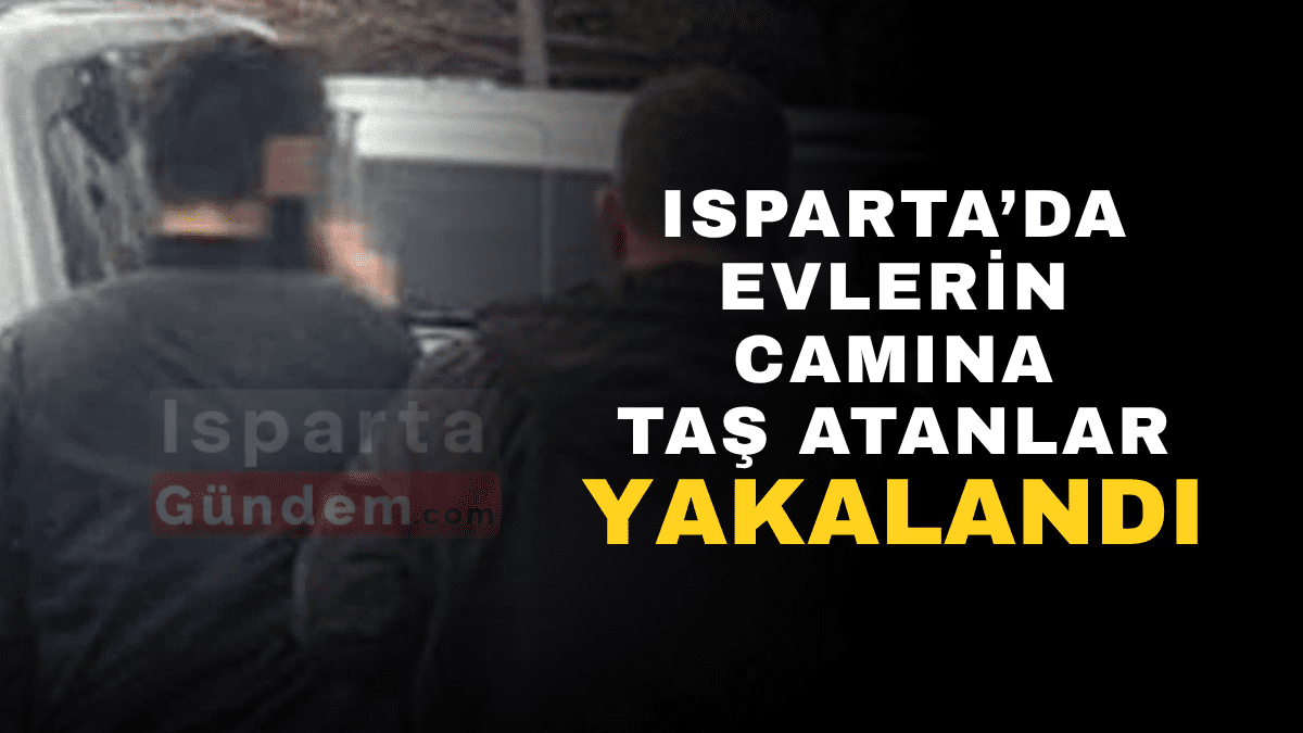 Isparta’da Camlara Taş Atanlar Yakalandı